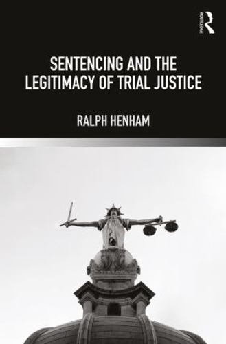 Бумажная книга «Sentencing and the Legitimacy of Trial Justice», автор Ральф Хенхем - фото №1