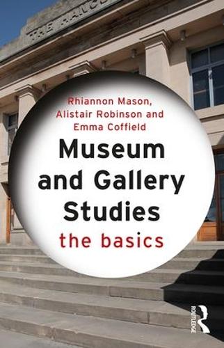 Бумажная книга «Museum and Gallery Studies: The Basics», авторов Алистер Робинсон, Эмма Коффилд, Рианнон Мейсон - фото №1