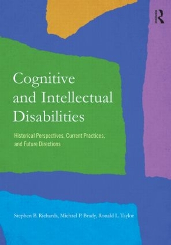 Бумажная книга «Cognitive and Intellectual Disabilities: Historical Perspectives, Current Practices, and Future Directions», авторов Майкл П. Брэди, Рональд Л. Тейлор, Стивен Б. Ричардс - фото №1