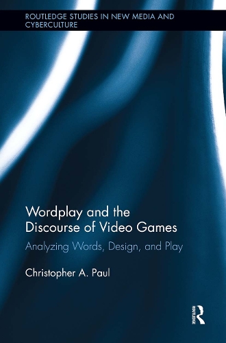 [object Object] «Wordplay and the Discourse of Video Games: Analyzing Words, Design, and Play», автор Крістофер А. Пол - фото №1