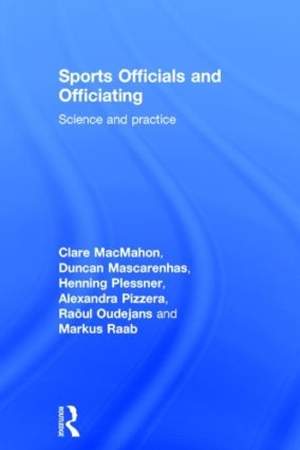 Паперова книга «Sports Officials and Officiating: Science and Practice», авторів Александра Піццера, Клер МакМахон, Дункан Маскаренас, Хеннінг Плесснер, Маркус Рааб, Рауль Удеянс - фото №1