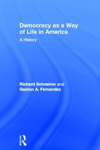 Паперова книга «Democracy as a Way of Life in America: A History», авторів Гастон А. Фернандес, Річард Шнейров - фото №1