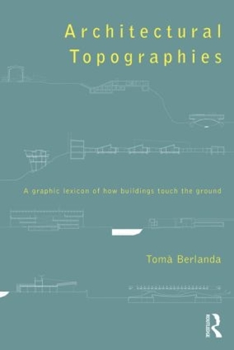 Бумажная книга «Architectural Topographies: A Graphic Lexicon of How Buildings Touch the Ground», автор Тома Берланда - фото №1
