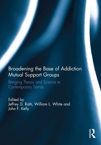 Бумажная книга «Broadening the Base of Addiction Mutual Support Groups: Bringing Theory and Science to Contemporary Trends» - фото №1