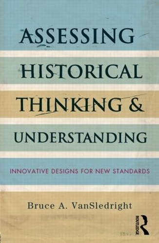 [object Object] «Assessing Historical Thinking and Understanding: Innovative Designs for New Standards», автор Брюс А. ВанСледрайт - фото №1