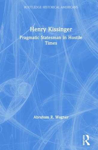 Бумажная книга «Henry Kissinger: Pragmatic Statesman in Hostile Times», автор Авраам Вагнер - фото №1