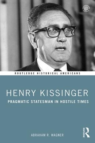 Бумажная книга «Henry Kissinger: Pragmatic Statesman in Hostile Times», автор Авраам Вагнер - фото №1