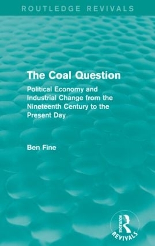 Бумажная книга «The Coal Question (Routledge Revivals): Political Economy and Industrial Change from the Nineteenth Century to the Present Day», автор Бен Файн - фото №1
