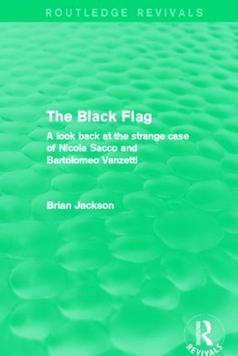 Бумажная книга «The Black Flag (Routledge Revivals): A look back at the strange case of Nicola Sacco and Bartolomeo Vanzetti», автор Брайан Джексон - фото №1