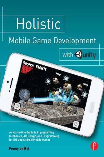 [object Object] «Holistic Mobile Game Development with Unity», автор Пенні де Биль - фото №1
