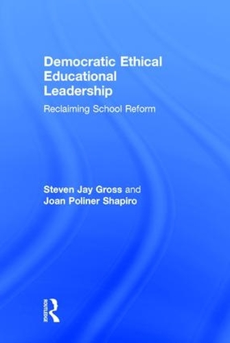 Бумажная книга «Democratic Ethical Educational Leadership: Reclaiming School Reform», авторов Джоан Полинер Шапиро, Стивен Джей Гросс - фото №1