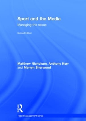 Бумажная книга «Sport and the Media: Managing the Nexus», авторов Энтони Керр, Мэтью Николсон, Меррин Шервуд - фото №1