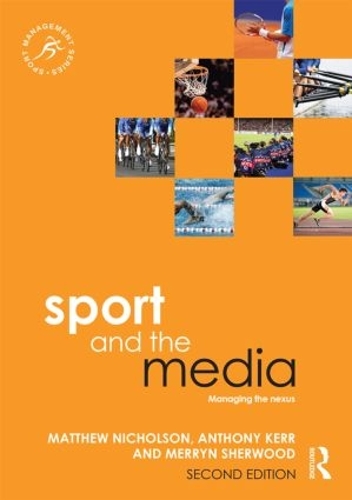 Бумажная книга «Sport and the Media: Managing the Nexus», авторов Энтони Керр, Мэтью Николсон, Меррин Шервуд - фото №1