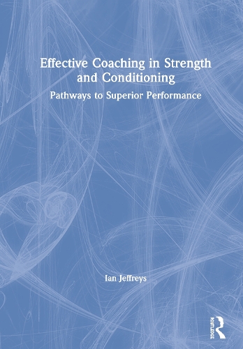 Бумажная книга «Effective Coaching in Strength and Conditioning: Pathways to Superior Performance», автор Ян Джеффрис - фото №1
