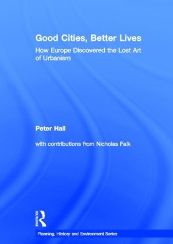 Бумажная книга «Good Cities, Better Lives: How Europe Discovered the Lost Art of Urbanism», автор Питер Холл - фото №1