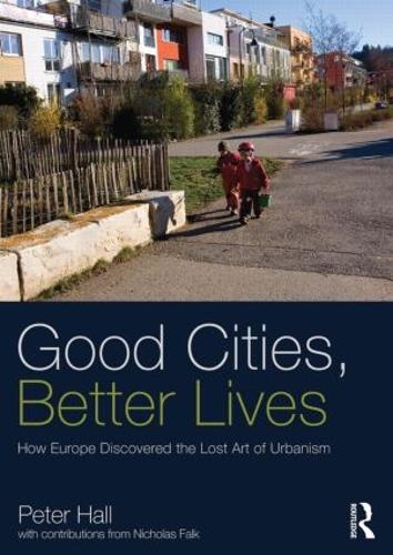 Бумажная книга «Good Cities, Better Lives: How Europe Discovered the Lost Art of Urbanism», автор Питер Холл - фото №1