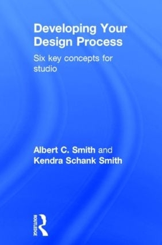 Паперова книга «Developing Your Design Process: Six Key Concepts for Studio», авторів Альберт Сміт, Кендра Шенк Сміт - фото №1