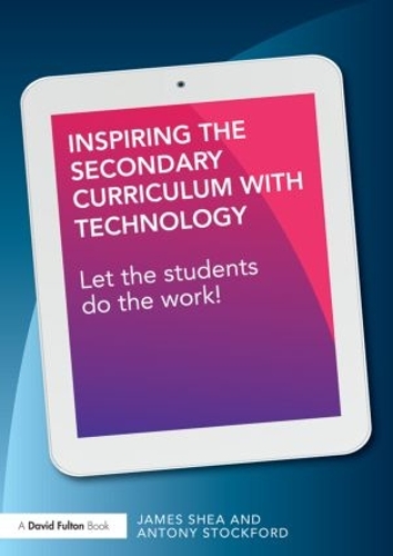 Бумажная книга «Inspiring the Secondary Curriculum with Technology: Let the students do the work!», авторов Энтони Стокфорд, Джеймс Ши - фото №1