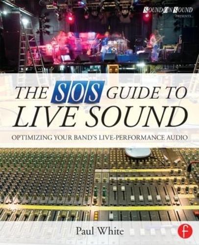 Бумажная книга «The SOS Guide to Live Sound: Optimising Your Band's Live-Performance Audio», автор Пол Уайт - фото №1