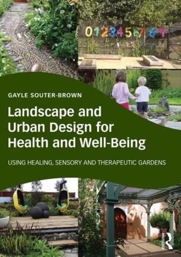Бумажная книга «Landscape and Urban Design for Health and Well-Being: Using Healing, Sensory and Therapeutic Gardens», автор Гейл Саутер-Браун - фото №1