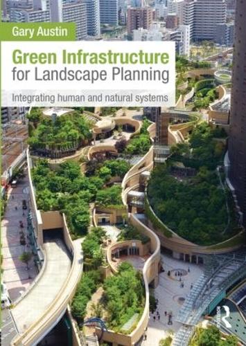Бумажная книга «Green Infrastructure for Landscape Planning: Integrating Human and Natural Systems», автор Гэри Остин - фото №1