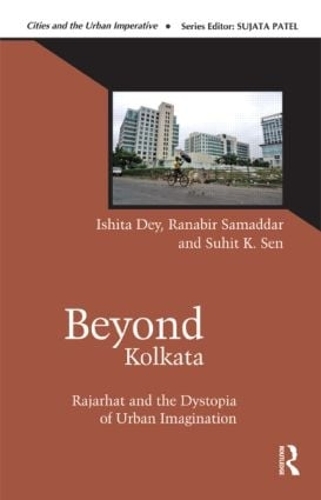 Бумажная книга «Beyond Kolkata: Rajarhat and the Dystopia of Urban Imagination», авторов Ишита Дей, Ранабир Самаддар, Сухит К. Сен - фото №1