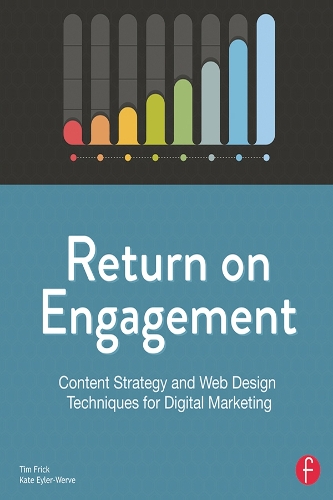 Бумажная книга «Return on Engagement: Content Strategy and Web Design Techniques for Digital Marketing», авторов Кейт Эйлер-Верве, Тим Фрик - фото №1