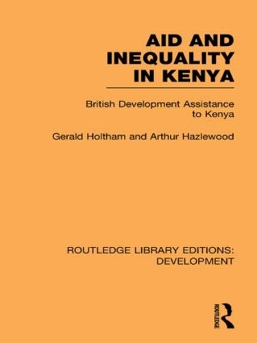 Бумажная книга «Aid and Inequality in Kenya: British Development Assistance to Kenya», авторов Артур Хейзелвуд, Джеральд Холтхэм - фото №1