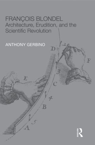 Бумажная книга «François Blondel: Architecture, Erudition, and the Scientific Revolution», автор Энтони Гербино - фото №1