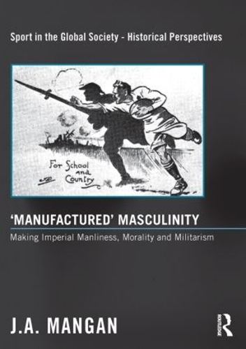 Бумажная книга «‘Manufactured’ Masculinity: Making Imperial Manliness, Morality and Militarism», автор Дж. А. Манган - фото №1