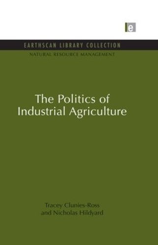 Паперова книга «The Politics of Industrial Agriculture», авторів Ніколас Гілдьярд, Трейсі Клуніс-Росс - фото №1