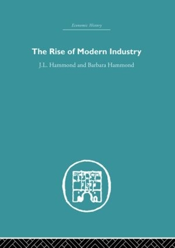 Паперова книга «The Rise of Modern Industry», авторів Барбара Хаммонд, Дж.Л. Гаммонд - фото №1