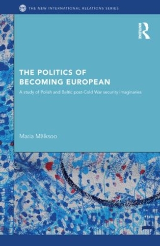 Бумажная книга «The Politics of Becoming European: A study of Polish and Baltic Post-Cold War security imaginaries», автор Мария Мялксоо - фото №1