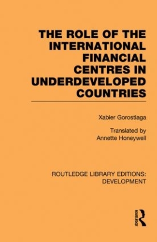 Бумажная книга «The role of the international financial centres in underdeveloped countries», авторов Людовико Алькорта, Вивианна Прохазка, Ксабьер Горостиага - фото №1