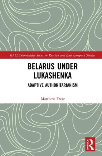 Бумажная книга «Belarus under Lukashenka: Adaptive Authoritarianism», автор Мэтью Фрейр - фото №1