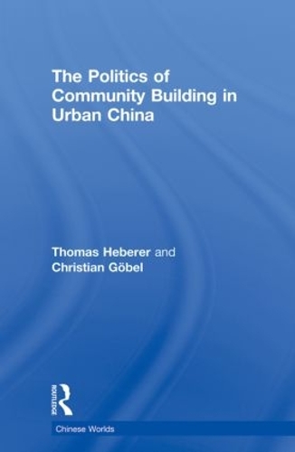 Бумажная книга «The Politics of Community Building in Urban China», авторов Кристиан Гёбель, Томас Хеберер - фото №1