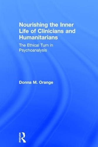 Бумажная книга «Nourishing the Inner Life of Clinicians and Humanitarians: The Ethical Turn in Psychoanalysis», автор Донна М. Оранж - фото №1