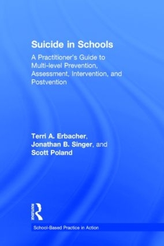 Бумажная книга «Suicide in Schools: A Practitioner's Guide to Multi-level Prevention, Assessment, Intervention, and Postvention», авторов Джонатан Б. Сингер, Скотт Поланд, Терри А. Эрбахер - фото №1