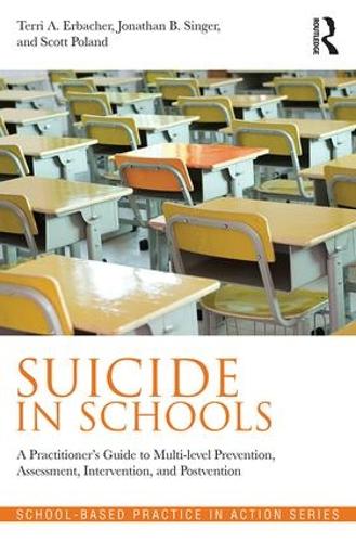Бумажная книга «Suicide in Schools: A Practitioner's Guide to Multi-level Prevention, Assessment, Intervention, and Postvention», авторов Джонатан Б. Сингер, Скотт Поланд, Терри А. Эрбахер - фото №1