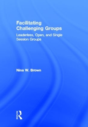 Бумажная книга «Facilitating Challenging Groups: Leaderless, Open, and Single-Session Groups», автор Нина В. Браун - фото №1