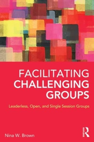 Бумажная книга «Facilitating Challenging Groups: Leaderless, Open, and Single-Session Groups», автор Нина В. Браун - фото №1