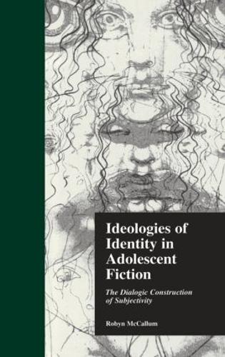 Бумажная книга «Ideologies of Identity in Adolescent Fiction: The Dialogic Construction of Subjectivity», автор Робин МакКаллум - фото №1