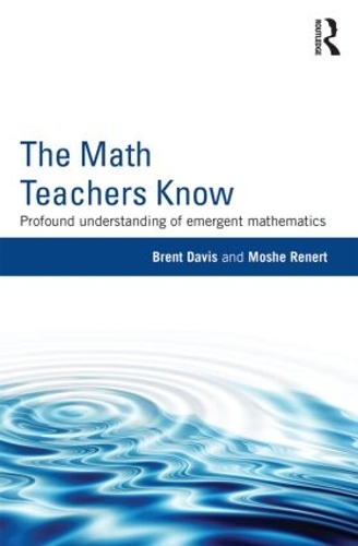 Паперова книга «The Math Teachers Know: Profound Understanding of Emergent Mathematics», авторів Брент Девіс, Моше Ренерт - фото №1