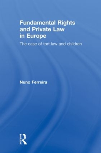 Бумажная книга «Fundamental Rights and Private Law in Europe: The Case of Tort Law and Children», автор Нуно Феррейра - фото №1