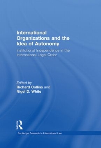 Бумажная книга «International Organizations and the Idea of Autonomy: Institutional Independence in the International Legal Order» - фото №1