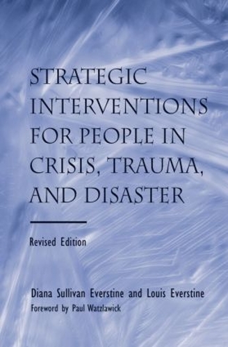 Бумажная книга «Strategic Interventions for People in Crisis, Trauma, and Disaster: Revised Edition», авторов Диана Салливан Эверстайн, Луи Эверстайн - фото №1