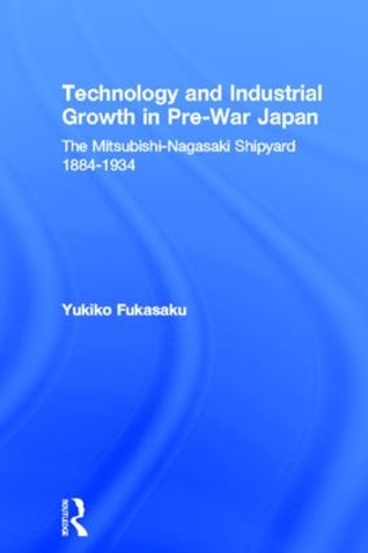 Бумажная книга «Technology and Industrial Growth in Pre-War Japan: The Mitsubishi-Nagasaki Shipyard 1884-1934», автор Юкико Фукасаку - фото №1