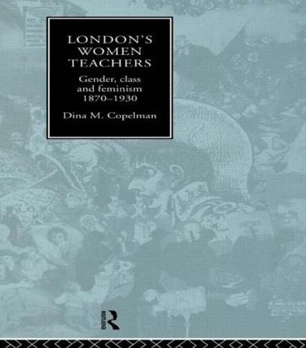 Бумажная книга «London's Women Teachers: Gender, Class and Feminism, 1870-1930», автор Дина Копельман - фото №1