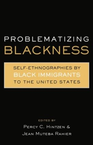 Бумажная книга «Problematizing Blackness: Self Ethnographies by Black Immigrants to the United States», авторов Жан Мутеба Рахье, Перси Хинтцен - фото №1