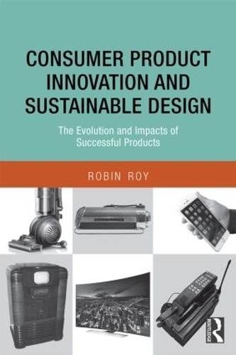 Бумажная книга «Consumer Product Innovation and Sustainable Design: The Evolution and Impacts of Successful Products», автор Робин Рой - фото №1